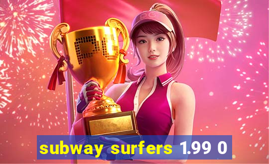 subway surfers 1.99 0